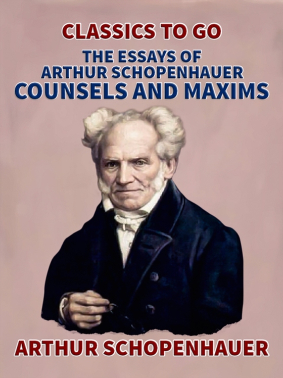 Essays of Arthur Schopenhauer; Counsels and Maxims (e-bog) af Schopenhauer, Arthur