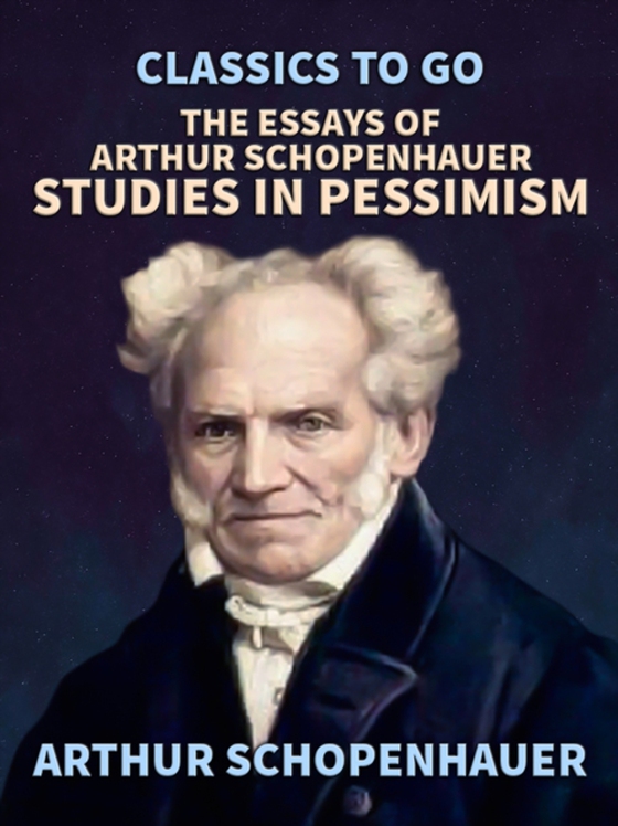 Essays of Arthur Schopenhauer; Studies in Pessimism (e-bog) af Schopenhauer, Arthur