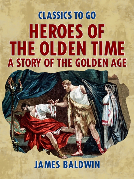 Heroes Of The Olden Time: A Story Of The Golden Age (e-bog) af Baldwin, James