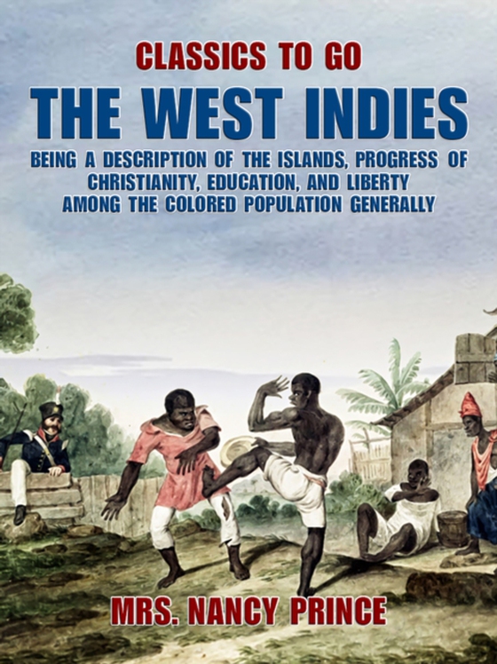 West Indies: Being a Description of the Islands, Progress of Christianity, Education, and Liberty Among the Colored Population Generally