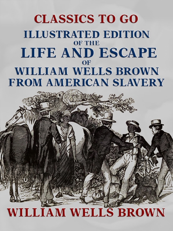 Illustrated Edition of the Life and Escape of William Wells Brown from American Slavery (e-bog) af Brown, William Wells