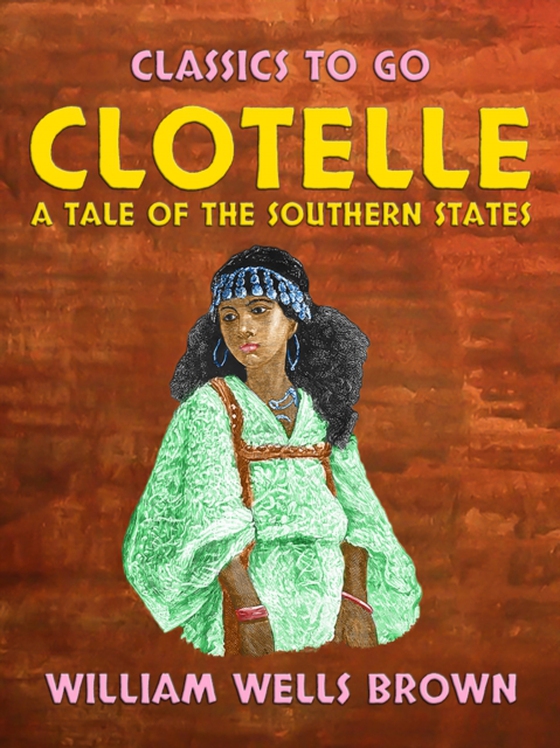 Clotelle A Tale of the Southern States (e-bog) af Brown, William Wells