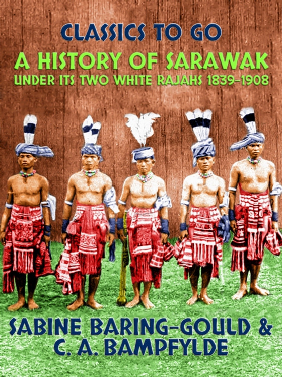 History of Sarawak under Its Two White Rajahs 1839-1908