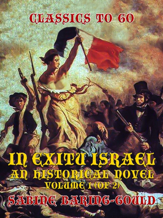 In Exitu Israel, An Historical Novel Volume 1 (of 2) (e-bog) af Baring-Gould, Sabine