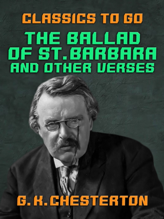 Ballad of St. Barbara, and Other Verses (e-bog) af Chesterton, G. K.