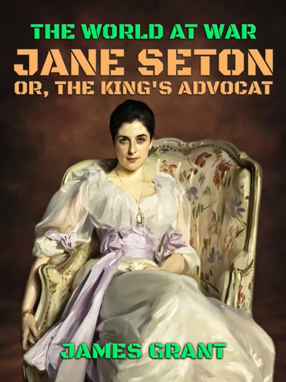 Jane Seton, or, The King's Advocat (e-bog) af Grant, James