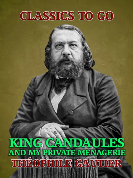 King Candaules and My Private Menagerie (e-bog) af Gautier, Theophile
