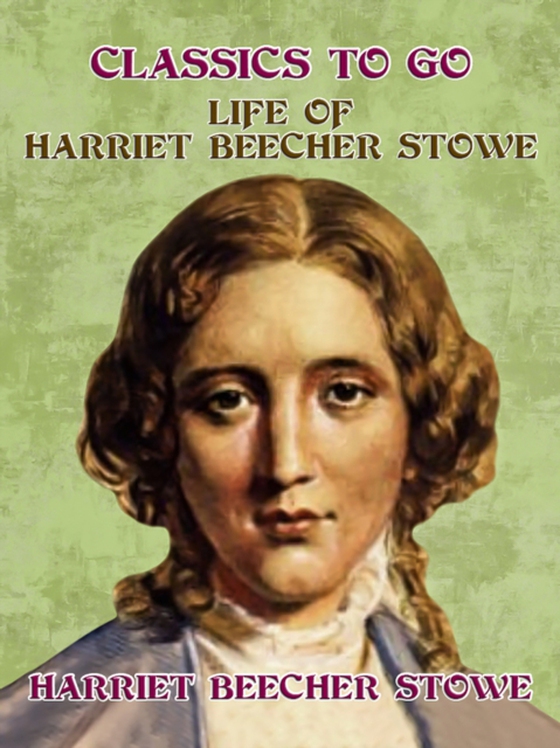 Life of Harriet Beecher Stowe (e-bog) af Stowe, Harriet Beecher