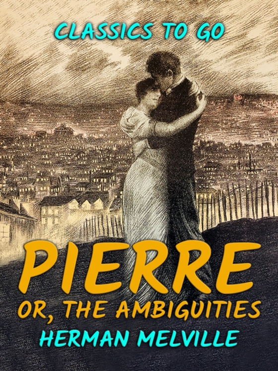 Pierre, or, The Ambiguities (e-bog) af Melville, Herman