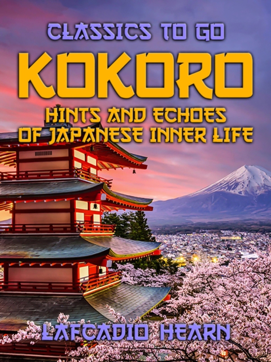 Kokoro Hints and Echoes of Japanese Inner Life (e-bog) af Hearn, Lafcadio