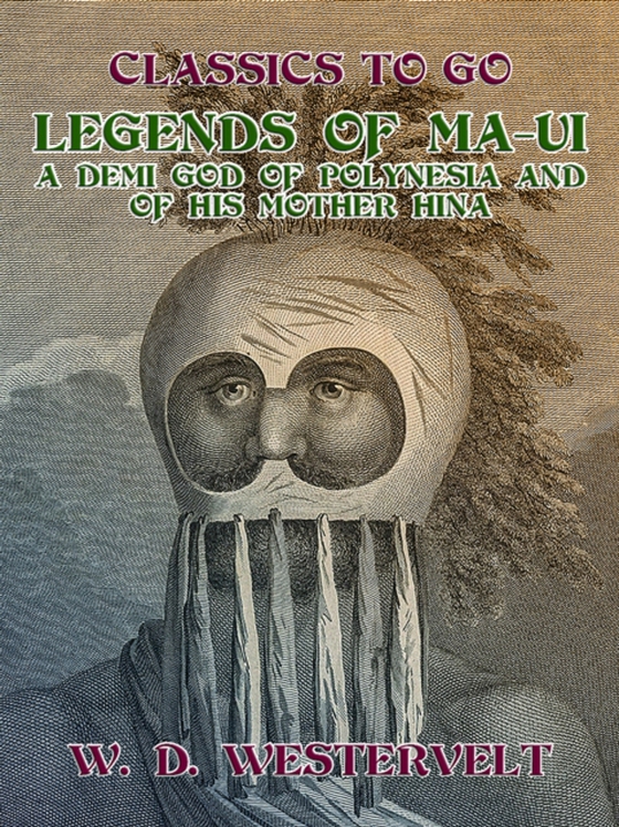 Legends of Ma-Ui-A demi god of Polynesia and of his mother Hina (e-bog) af Westervelt, W. D.