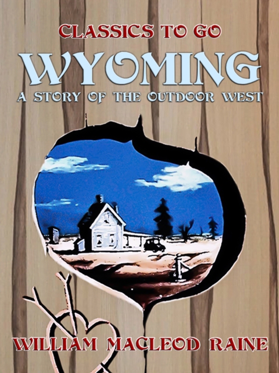 Wyoming A Story of the Outdoor West (e-bog) af Raine, William MacLeod