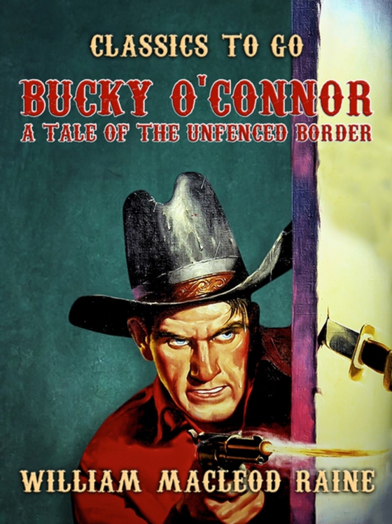 Bucky O'Connor A Tale of the Unfenced Border (e-bog) af Raine, William MacLeod