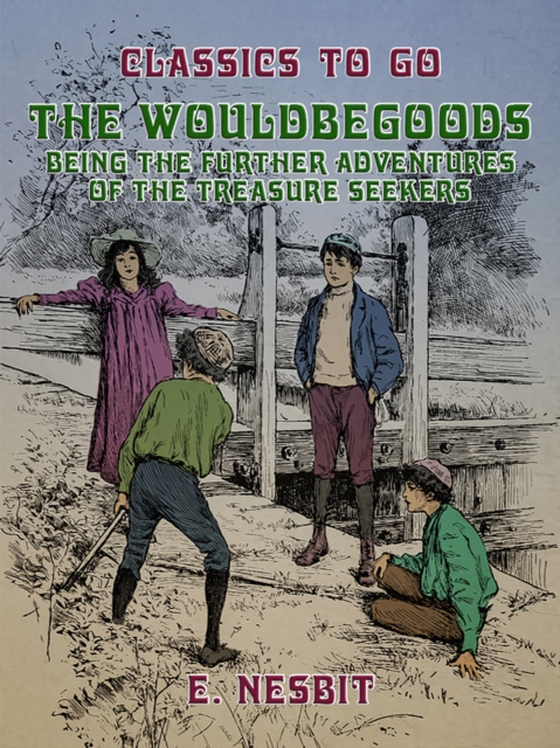 Wouldbegoods Being the Further Adventures of the Treasure Seekers (e-bog) af Nesbit, E.