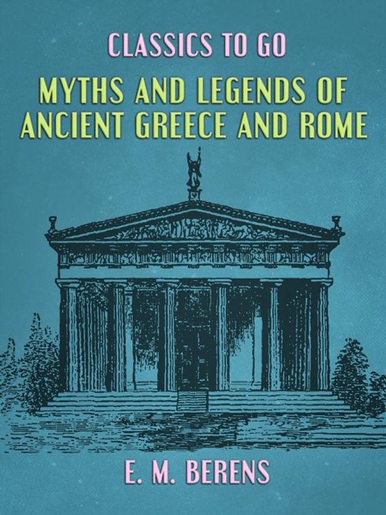 Myths and Legends of Ancient Greece and Rome (e-bog) af Berens, E. M.