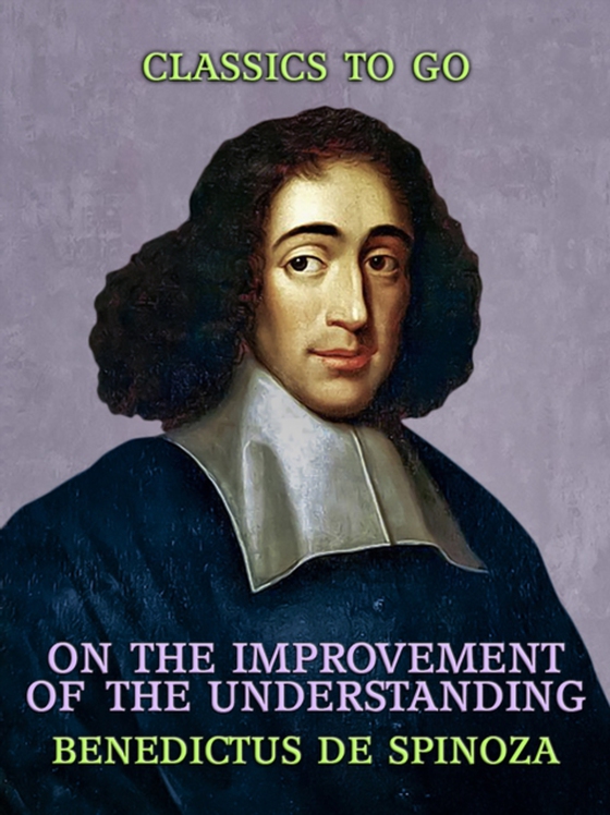 On the Improvement of the Understanding (e-bog) af Spinoza, Benedictus de