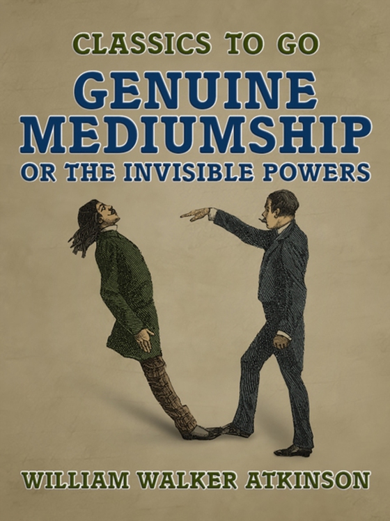 Genuine Mediumship, or The Invisible Powers (e-bog) af Atkinson, William Walker