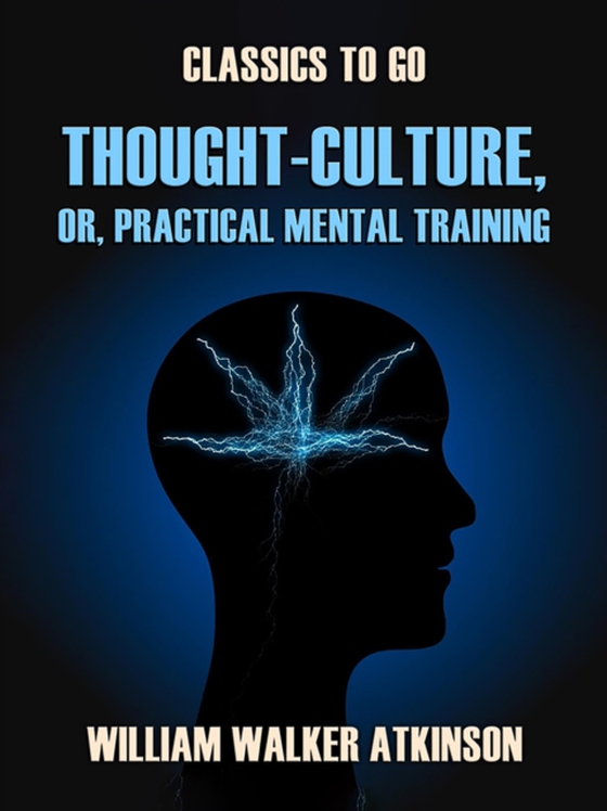 Thought-Culture, or, Practical Mental Training