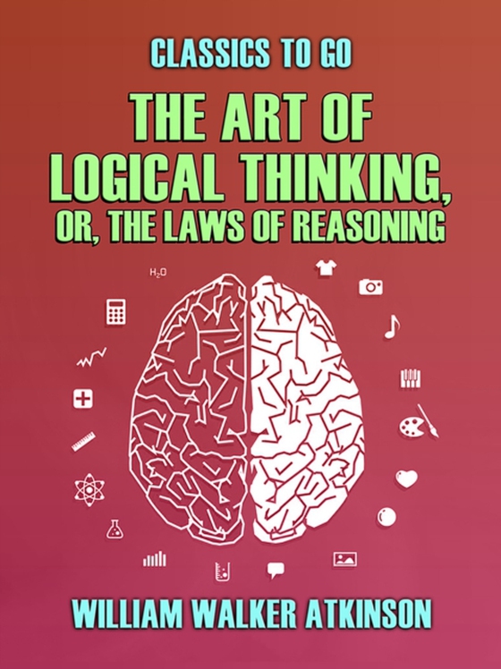 Art of Logical Thinking, or, The Laws of Reasoning