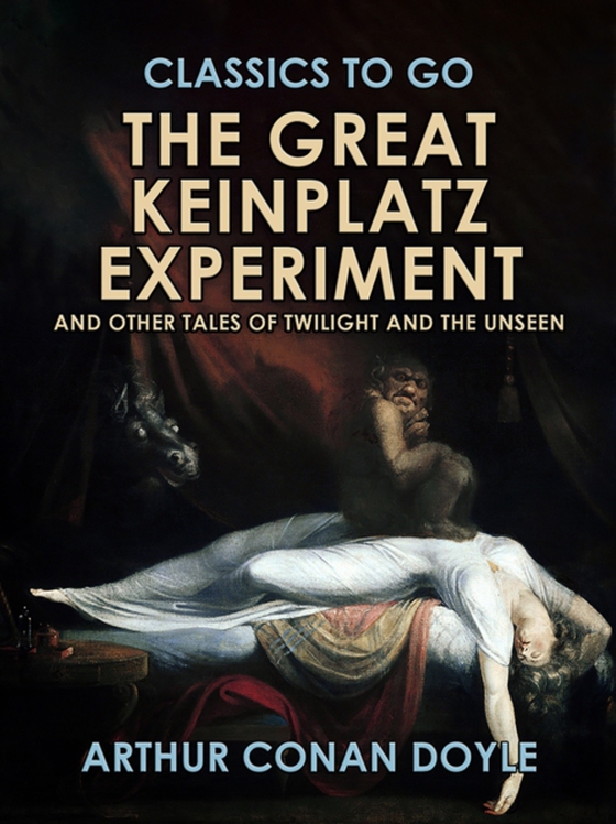 Great Keinplatz Experiment and Other Tales of Twilight and the Unseen (e-bog) af Doyle, Arthur Conan