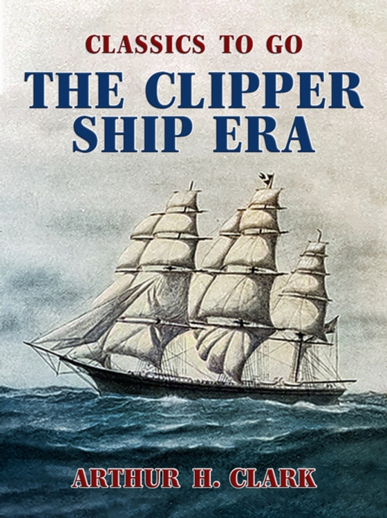 Clipper Ship Era (e-bog) af Clark, Arthur H.