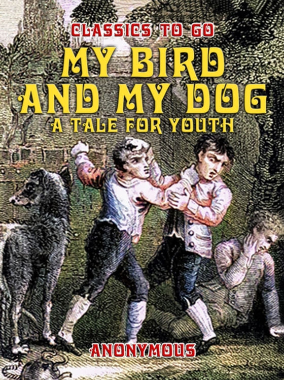 My Bird And My Dog, A Tale for Youth (e-bog) af Anonymous