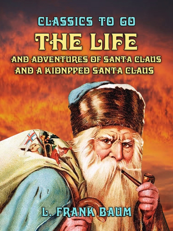 Life and Adventures of Santa Claus and A Kidnpped Santa Claus (e-bog) af Baum, L. Frank