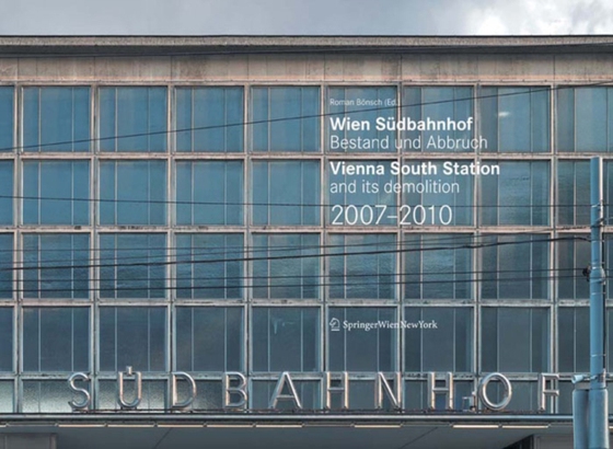 Wien Südbahnhof. Bestand und Abbruch / Vienna South Station and its demolition / 2007–2010