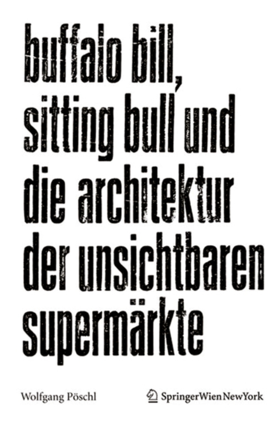 Buffalo Bill, Sitting Bull und die Architektur der unsichtbaren Supermärkte (e-bog) af Poschl, Wolfgang