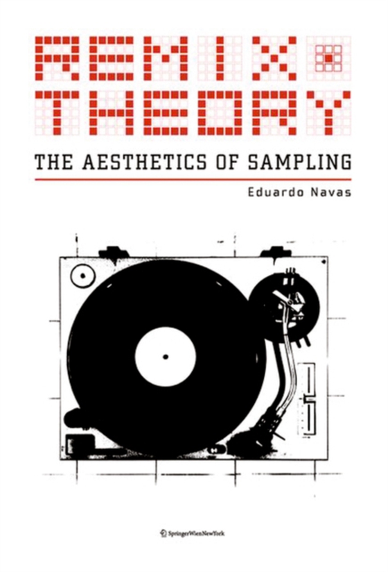 Remix Theory: The Aesthetics of Sampling (e-bog) af Navas, Eduardo