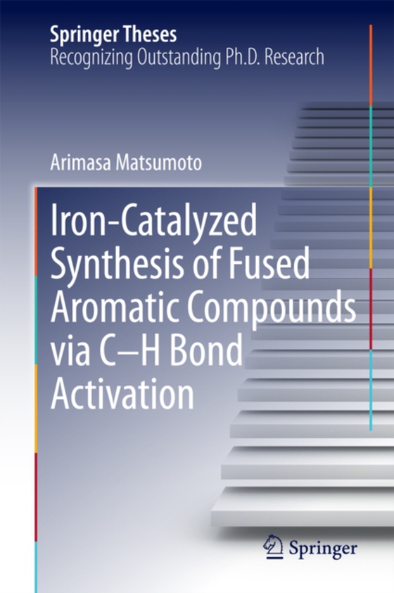 Iron-Catalyzed Synthesis of Fused Aromatic Compounds via C-H Bond Activation (e-bog) af Matsumoto, Arimasa