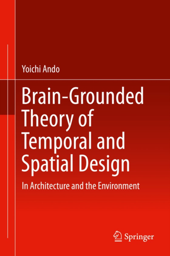 Brain-Grounded Theory of Temporal and Spatial Design  (e-bog) af Ando, Yoichi