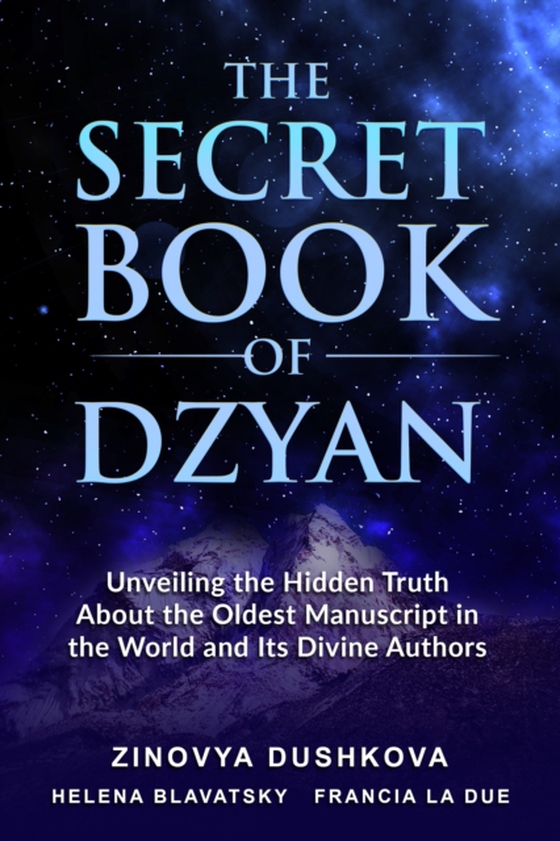 Secret Book of Dzyan: Unveiling the Hidden Truth about the Oldest Manuscript in the World and Its Divine Authors (e-bog) af Dushkova, Zinovya