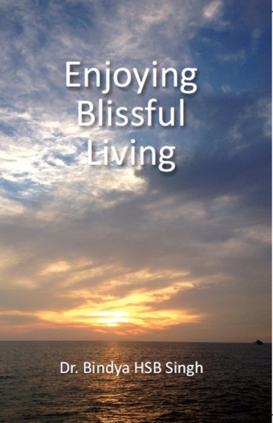Enjoying Blissful Living (e-bog) af Singh, Dr. Bindya HSB