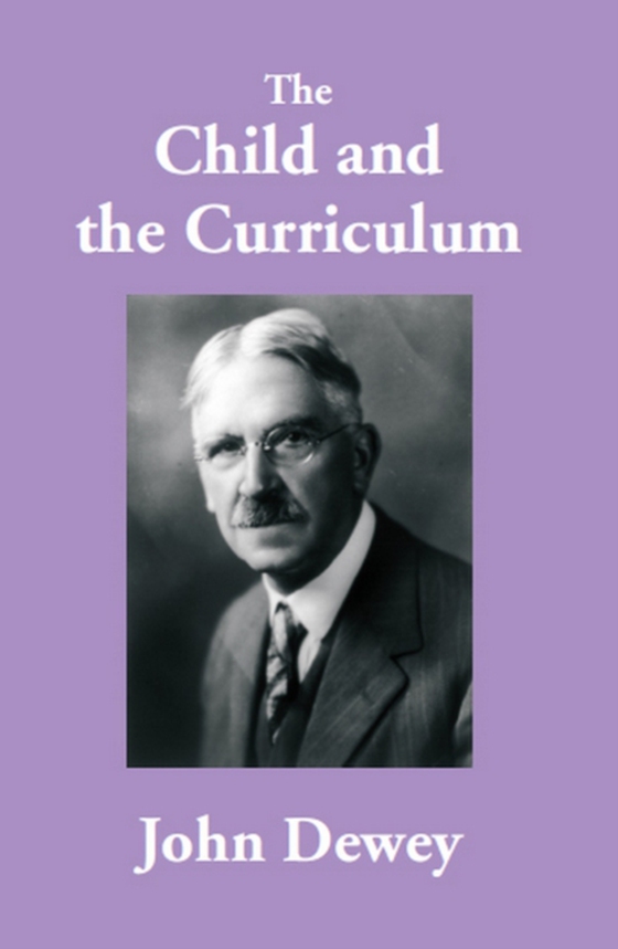 Child and the Curriculum (e-bog) af Dewey, John