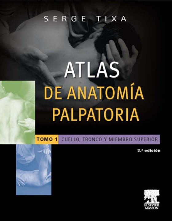 Atlas de anatomía palpatoria. Tomo 1. Cuello, tronco y miembro superior