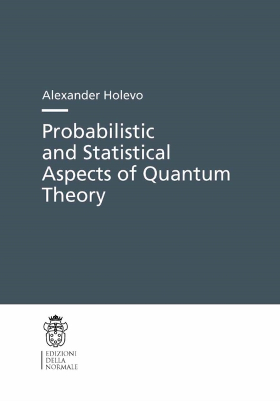 Probabilistic and Statistical Aspects of Quantum Theory (e-bog) af Holevo, Alexander S.