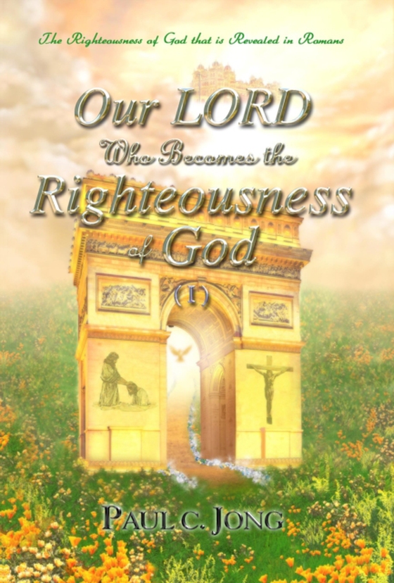 Righteousness of God That Is Revealed in Romans - Our Lord Who Becomes the Righteousness of God (I)