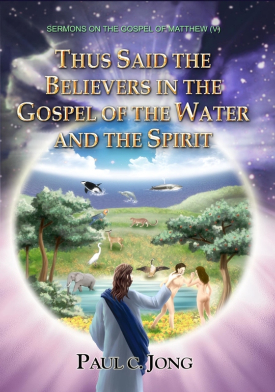 Sermons on the Gospel of Matthew (V) - Thus Said the Believers in the Gospel of the Water and the Spirit. (e-bog) af Jong, Paul C.