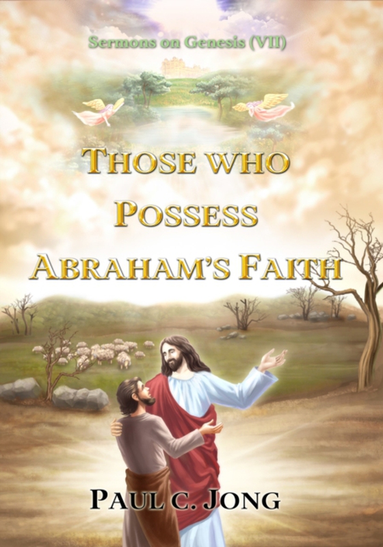 Sermons on Genesis (VII) - Those Who Possess Abraham's Faith. (e-bog) af Jong, Paul C.