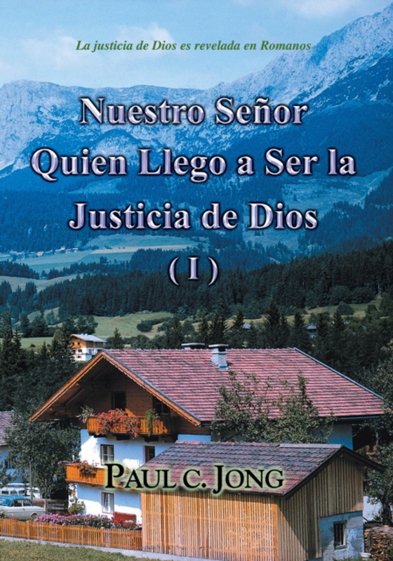 La justicia de Dios es revelada en Romanos - Nuestro Senor Quien Llego a Ser la Justicia de Dios (I) (e-bog) af Jong, Paul C.