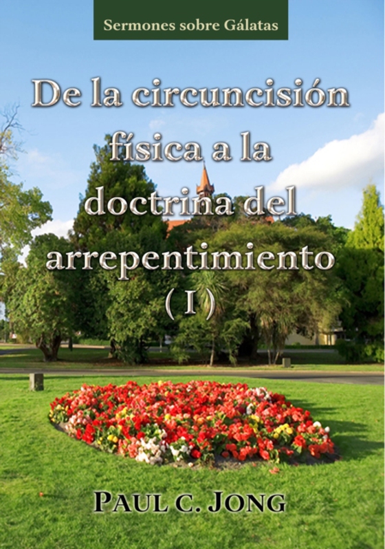 Sermones sobre Galatas - De la circuncision fisica a la doctrina del arrepentimiento ( I ) (e-bog) af Jong, Paul C.