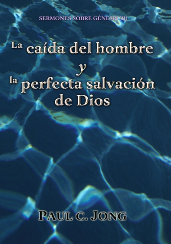 Sermones sobre Genesis (II) - La caida del hombre y la perfecta salvacion de Dios