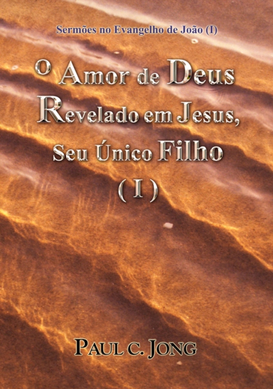 Sermoes no Evangelho de Joao (I) - O Amor de Deus Revelado em Jesus, Seu Unico Filho (I)