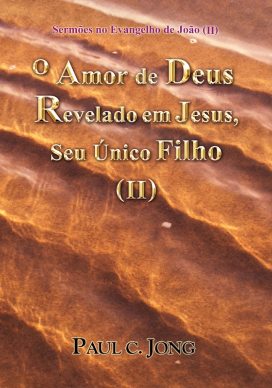 Sermoes no Evangelho de Joao (II) - O Amor de Deus Revelado em Jesus, Seu Unico Filho (II) (e-bog) af Jong, Paul C.