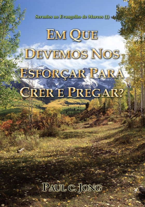 Sermoes no Evangelho de Marcos (I) - Em Que Devemos Nos Esforcar Para Crer E pregar? (e-bog) af Jong, Paul C.