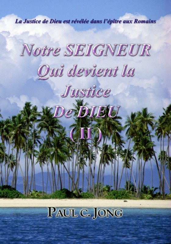 La Justice de Dieu est revelee dans l'epitre aux Romains - Notre Seigneur Qui devient la Justice De Dieu (II)