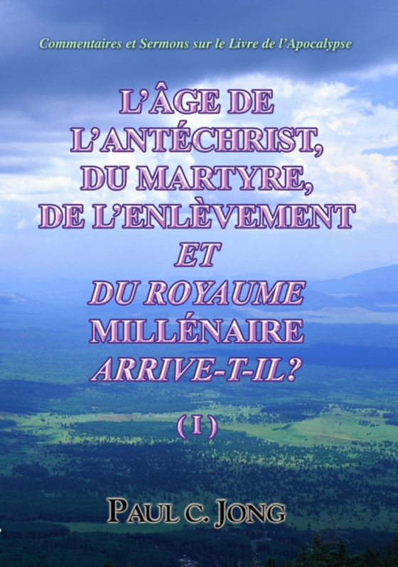 Commentaires Et Sermons Sur Le Livre De l'Apocalypse -L'Age De L'Antechrist, Du Martyre, De L'Enlevement Et Du Royaume Millenaire Arrive-T-Il? ( (e-bog) af Jong, Paul C.