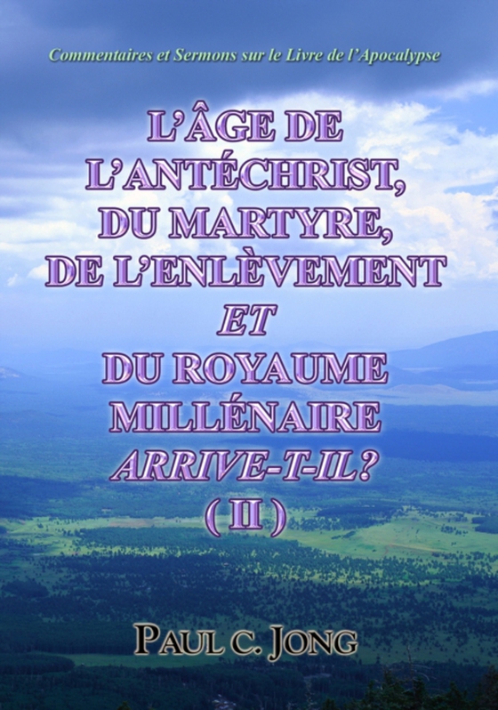 Commentaires Et Sermons Sur Le Livre De L'Apocalypse - L'Age De L'Antechrist, Du Martyre, De L'Enlevement Et Du Royaume Millenaire Arrive-T-Il? (?) (e-bog) af Jong, Paul C.