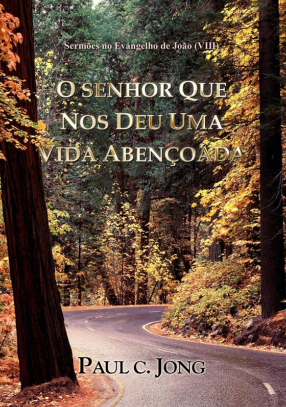 Sermoes no Evangelho de Joao (VIII) - O Senhor Que Nos Deu Uma Vida Abencoada (e-bog) af Jong, Paul C.